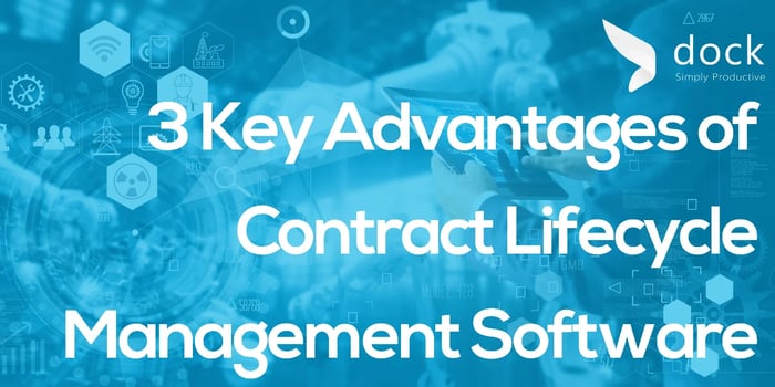 3 Key Advantages of Contract Lifecycle Management Software