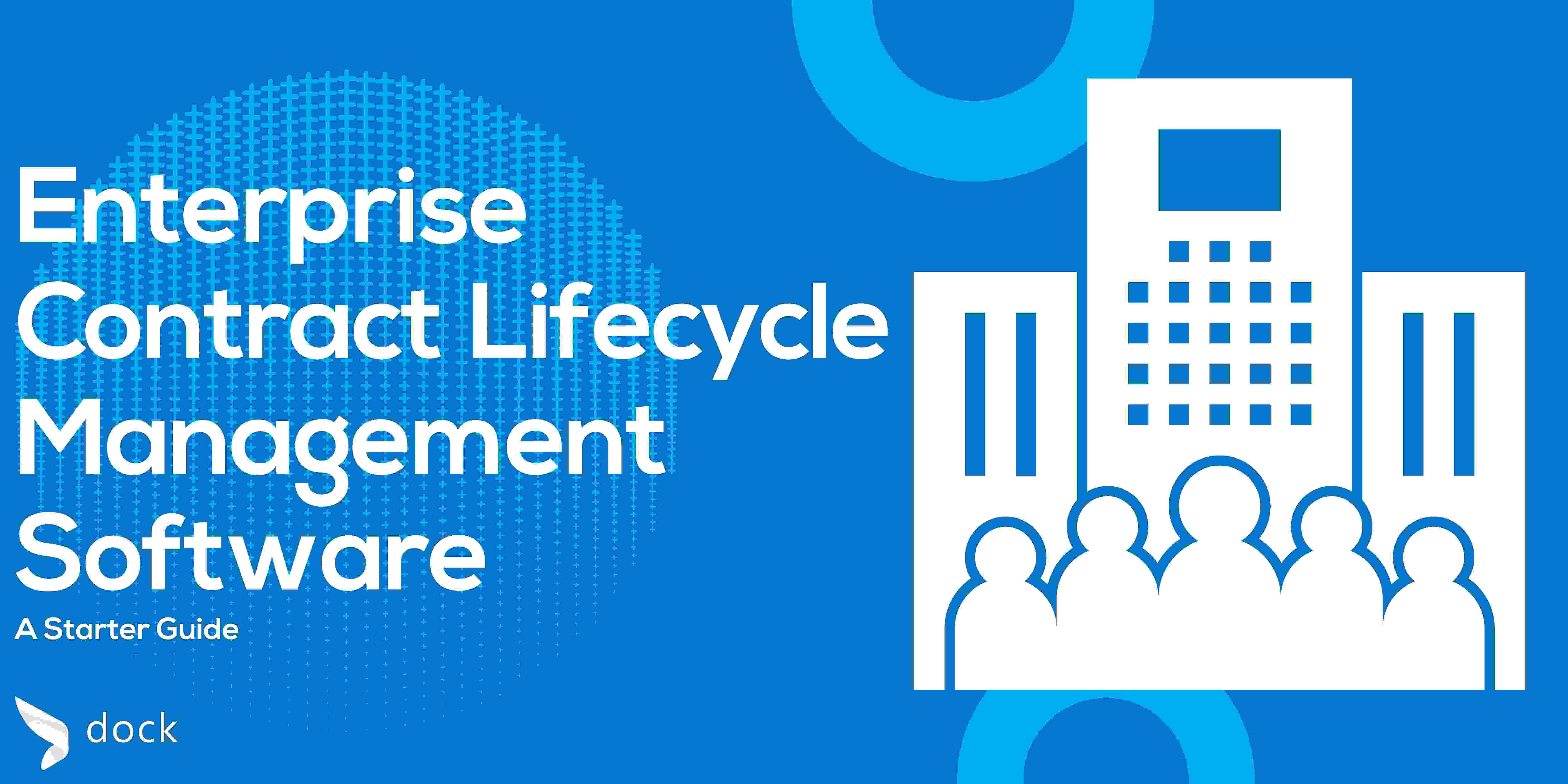 Enterprise Contract Lifecycle Management Software: A Starter Guide